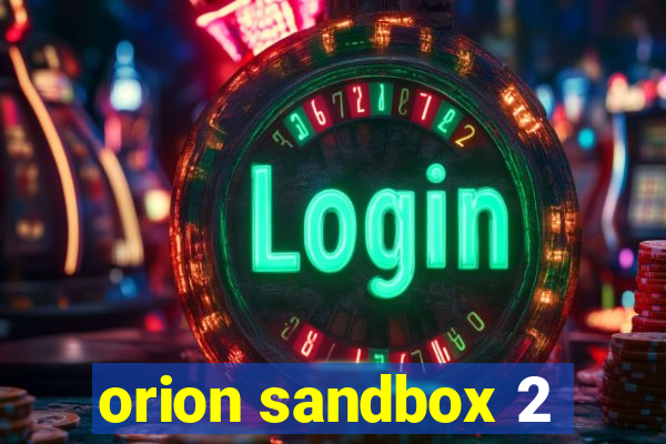 orion sandbox 2